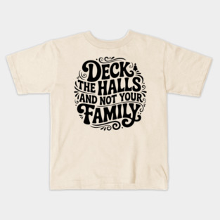 Deck The Halls... Not Family Kids T-Shirt