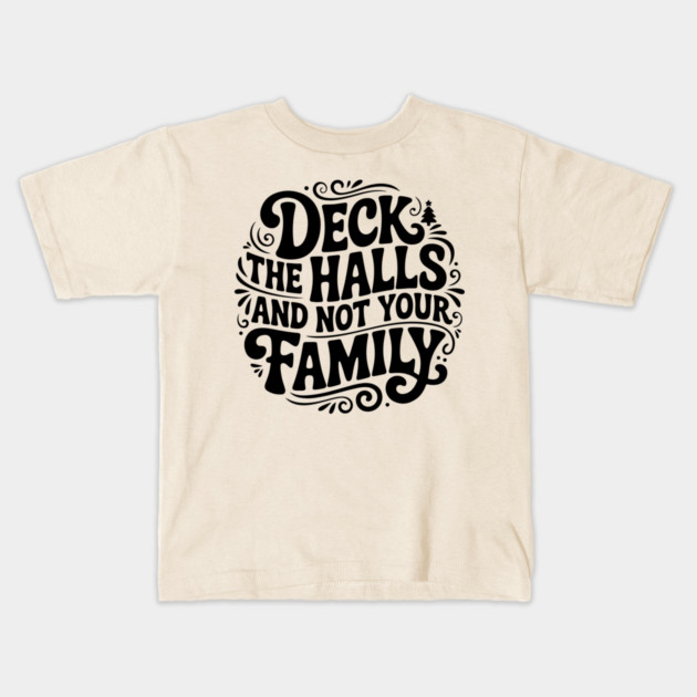 Deck The Halls... Not Family Kids T-Shirt by Litehouse Tees