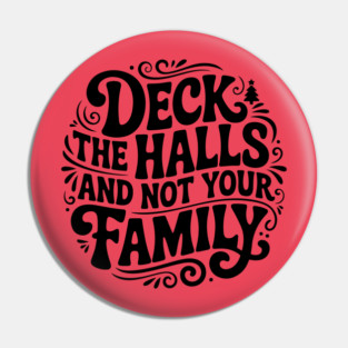 Deck The Halls... Not Family Pin