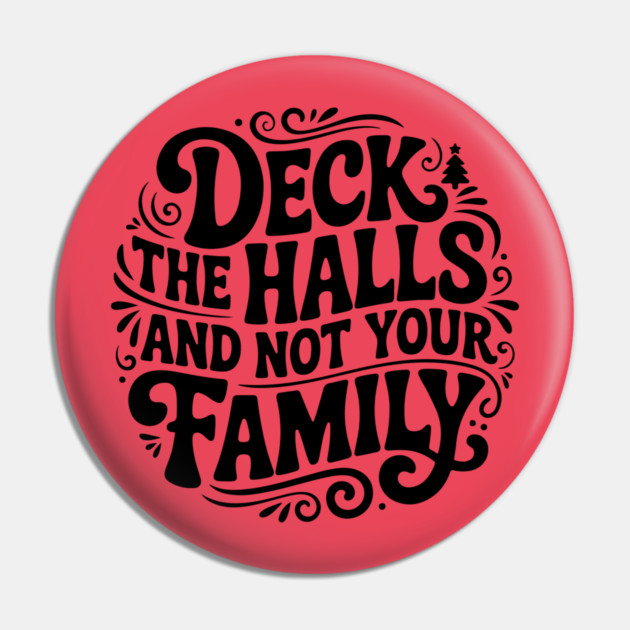 Deck The Halls... Not Family Pin by Litehouse Tees