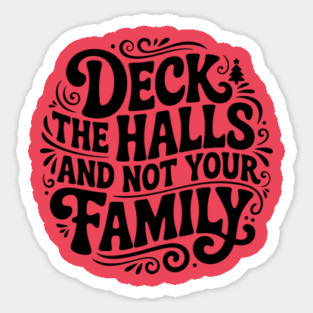 Deck The Halls... Not Family Sticker