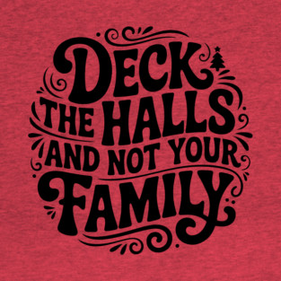 Deck The Halls... Not Family T-Shirt