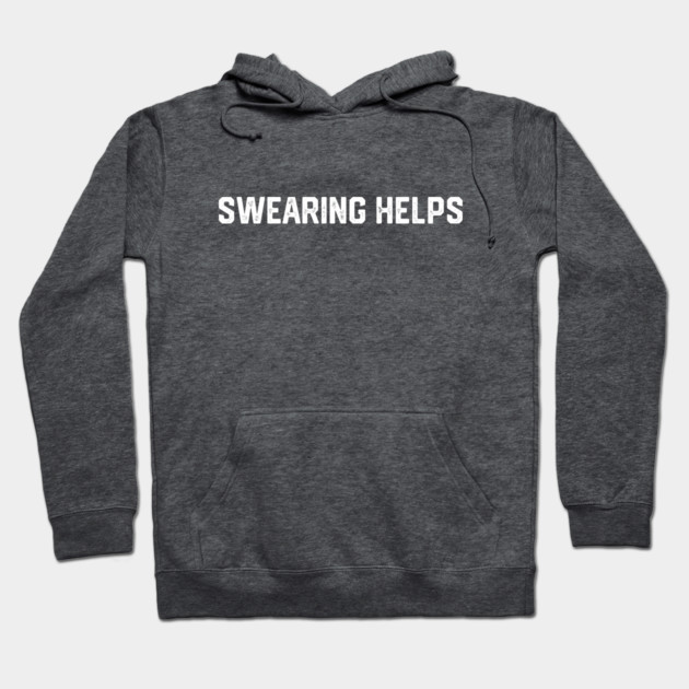 Swearing Helps Hoodie by Litehouse Tees