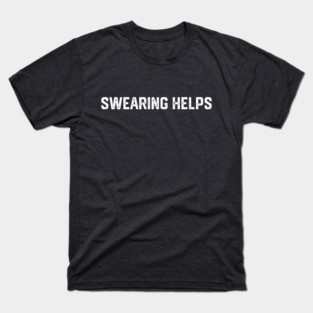 Swearing Helps T-Shirt