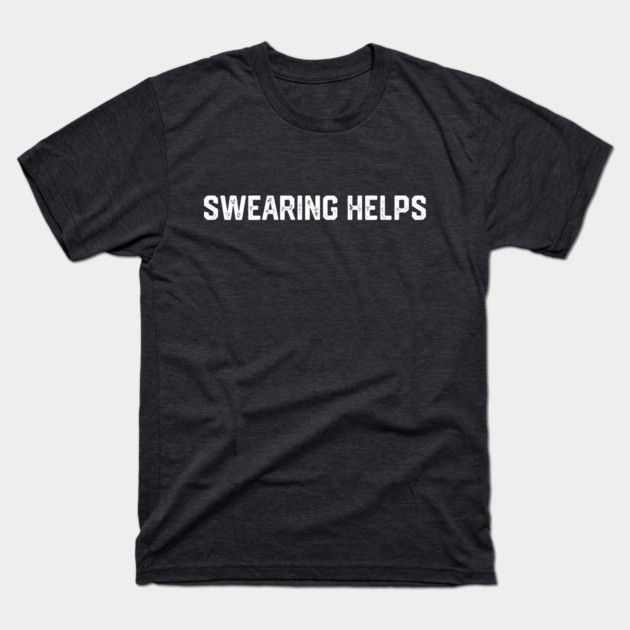 Swearing Helps T-Shirt by Litehouse Tees