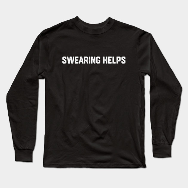 Swearing Helps Long Sleeve T-Shirt by Litehouse Tees