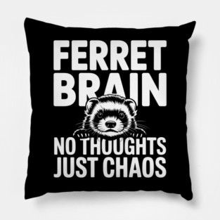 Ferret Brain No Thoughts Just Chaos Pillow