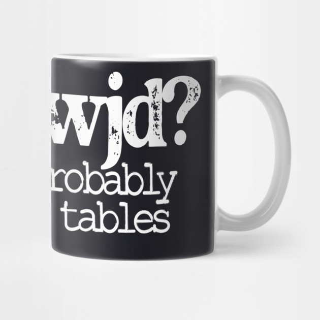 WWJD Probably Flip Tables by Charles's Store 8