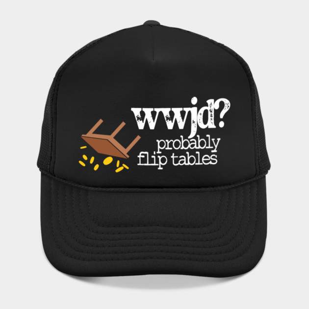 WWJD Probably Flip Tables by Charles's Store 8