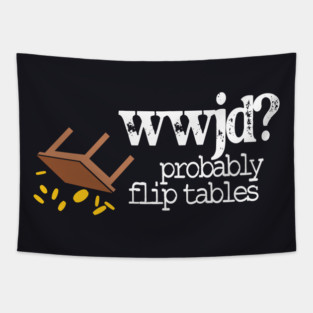 WWJD Probably Flip Tables Tapestry