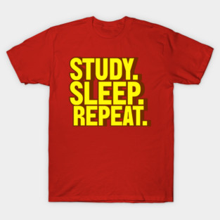 study. sleep. repeat. T-Shirt