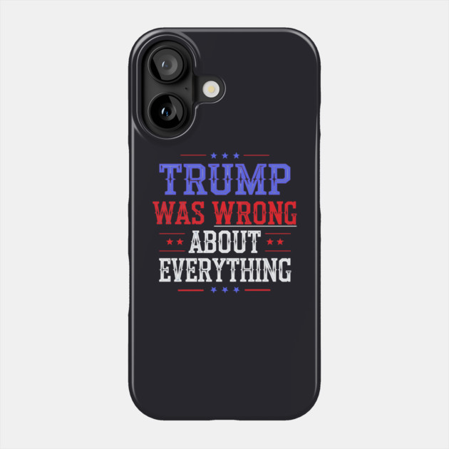 Trump Was Wrong About Everything Phone Case by Charles's Store 8
