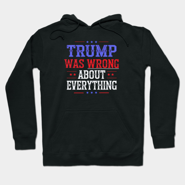 Trump Was Wrong About Everything Hoodie by Charles's Store 8