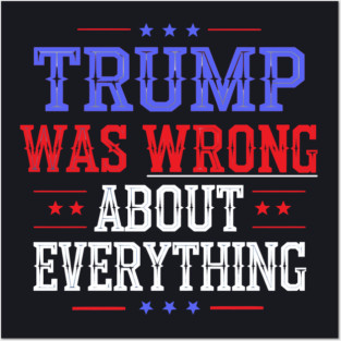 Trump Was Wrong About Everything Posters and Art