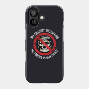 No Fascist Dictators — No Troops In Our Cities! Phone Case