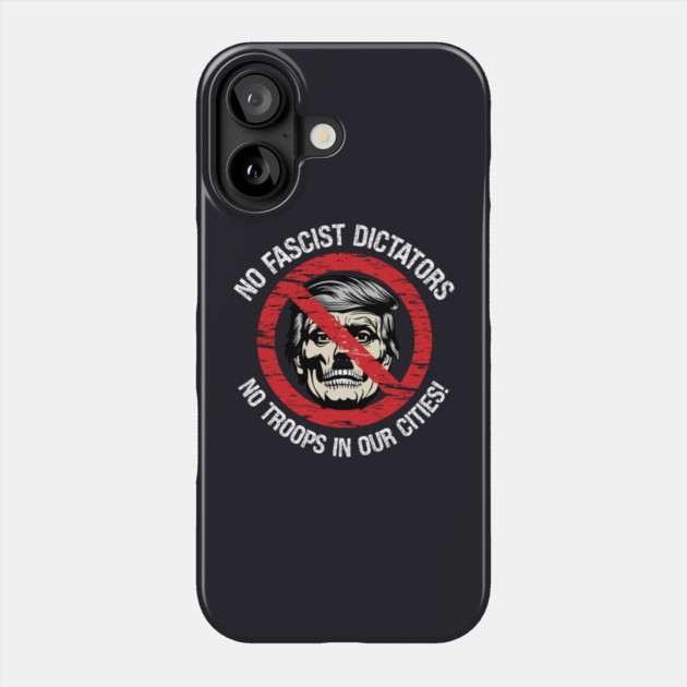 No Fascist Dictators — No Troops In Our Cities! Phone Case by Charles's Store 8