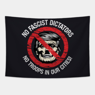 No Fascist Dictators — No Troops In Our Cities! Tapestry