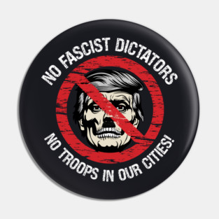 No Fascist Dictators — No Troops In Our Cities! Pin