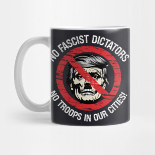 No Fascist Dictators — No Troops In Our Cities! Mug