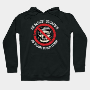 No Fascist Dictators — No Troops In Our Cities! Hoodie
