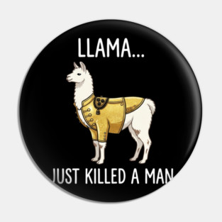 Llama... Just Killed A Man Queen Parody Funny Pin
