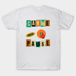 Can We Press Pause? T-Shirt