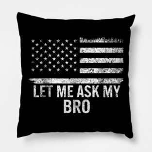 Let Me Ask My Bro American Flag Patriot Pillow