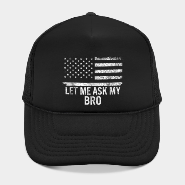 Let Me Ask My Bro American Flag Patriot by ArtistTee ⭐⭐⭐⭐⭐