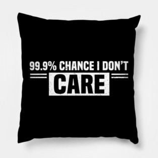 99.9% Chance I Don't Care Sarcastic Humor Pillow
