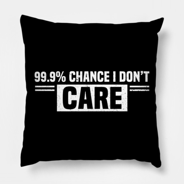 99.9% Chance I Don't Care Sarcastic Humor Pillow by ArtistTee ⭐⭐⭐⭐⭐