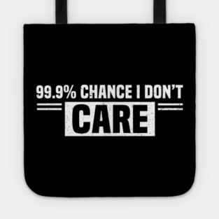99.9% Chance I Don't Care Sarcastic Humor Tote