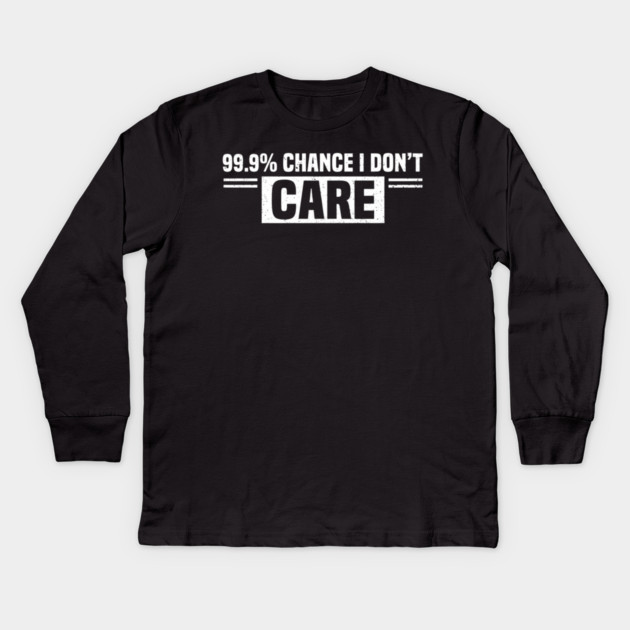 99.9% Chance I Don't Care Sarcastic Humor Kids Long Sleeve T-Shirt by ArtistTee ⭐⭐⭐⭐⭐