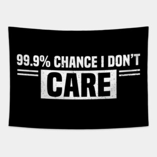 99.9% Chance I Don't Care Sarcastic Humor Tapestry
