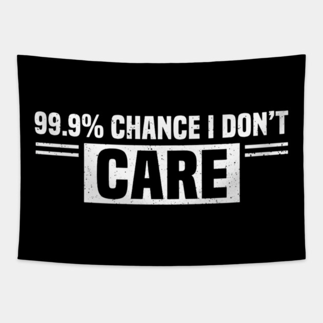 99.9% Chance I Don't Care Sarcastic Humor Tapestry by ArtistTee ⭐⭐⭐⭐⭐