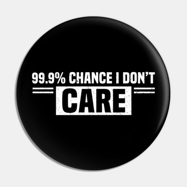 99.9% Chance I Don't Care Sarcastic Humor Pin by ArtistTee ⭐⭐⭐⭐⭐