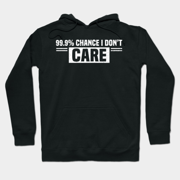 99.9% Chance I Don't Care Sarcastic Humor Hoodie by ArtistTee ⭐⭐⭐⭐⭐