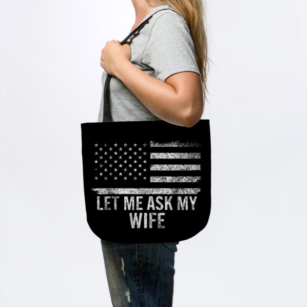 Let Me Ask My Wife American Flag Patriotic by ArtistTee ⭐⭐⭐⭐⭐