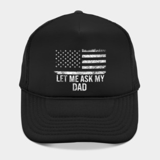 Let Me Ask My Dad American Flag Patriotic Hat