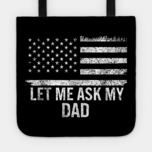 Let Me Ask My Dad American Flag Patriotic Tote