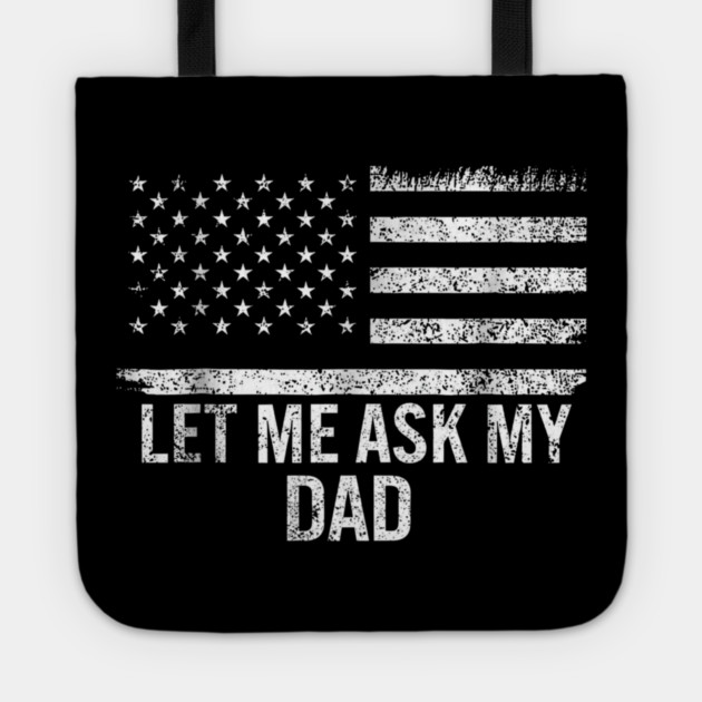 Let Me Ask My Dad American Flag Patriotic Tote by ArtistTee ⭐⭐⭐⭐⭐