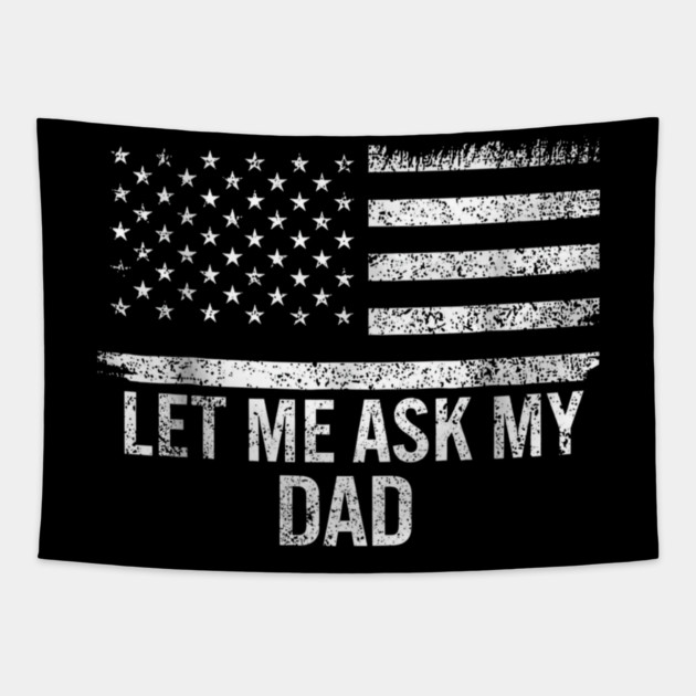 Let Me Ask My Dad American Flag Patriotic Tapestry by ArtistTee ⭐⭐⭐⭐⭐