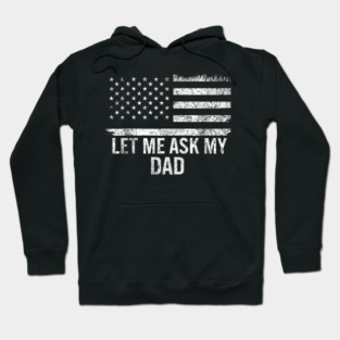 Let Me Ask My Dad American Flag Patriotic Hoodie