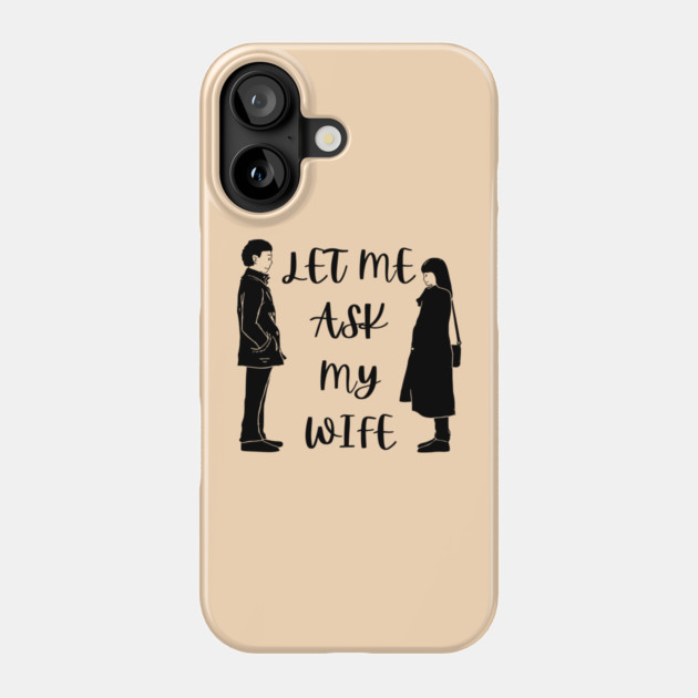 Let Me Ask My Wife Funny Marriage Saying Couple Sketch Phone Case by Creatifly Graphic Tees
