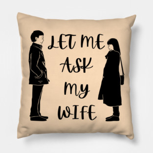 Let Me Ask My Wife Funny Marriage Saying Couple Sketch Pillow