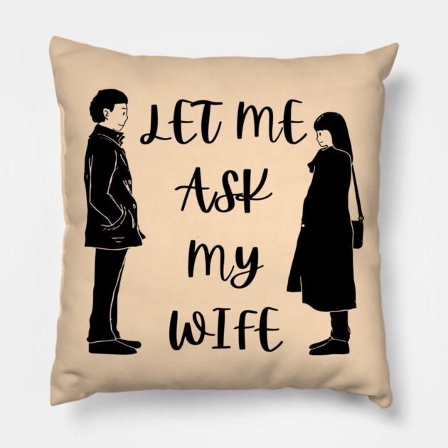 Let Me Ask My Wife Funny Marriage Saying Couple Sketch Pillow by Creatifly Graphic Tees