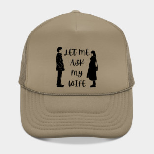 Let Me Ask My Wife Funny Marriage Saying Couple Sketch Hat