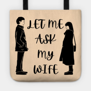 Let Me Ask My Wife Funny Marriage Saying Couple Sketch Tote