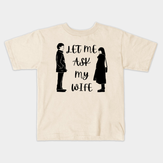 Let Me Ask My Wife Funny Marriage Saying Couple Sketch Kids T-Shirt by Creatifly Graphic Tees