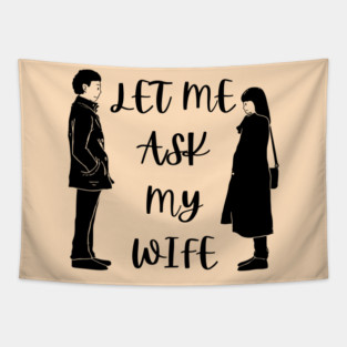Let Me Ask My Wife Funny Marriage Saying Couple Sketch Tapestry