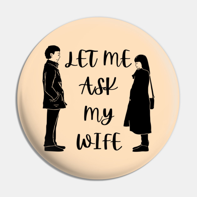 Let Me Ask My Wife Funny Marriage Saying Couple Sketch Pin by Creatifly Graphic Tees